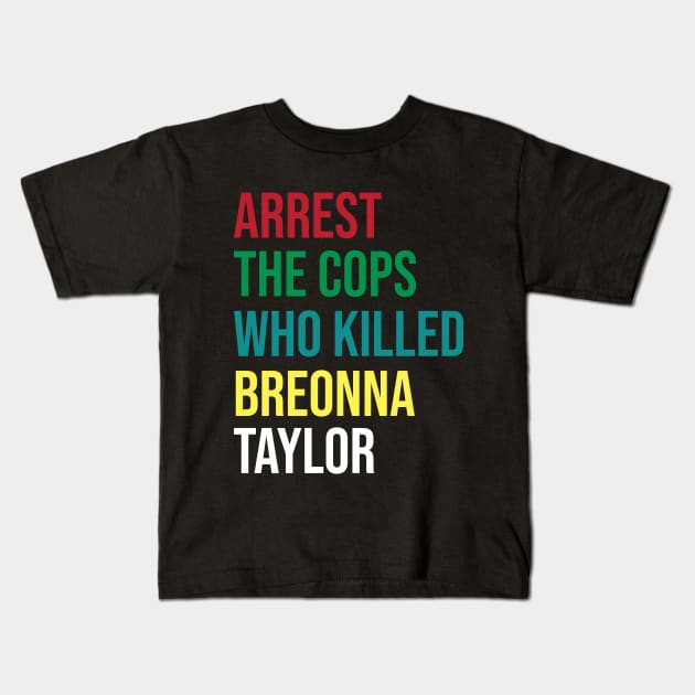 Arrest The Cops That Killed breonna taylor #Saytheirnames Kids T-Shirt by irenelopezz